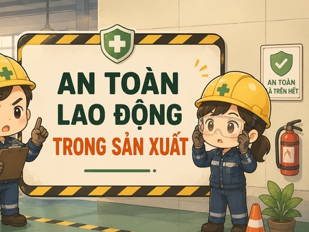 AN TOÀN LAO ĐỘNG TRONG SẢN XUẤT: TRÁCH NHIỆM DOANH NGHIỆP