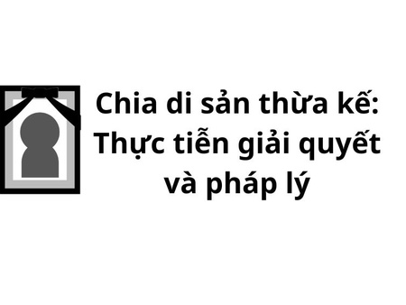 Chia di sản thừa kế tại Bắc Ninh: Thực tiễn giải quyết và pháp lý