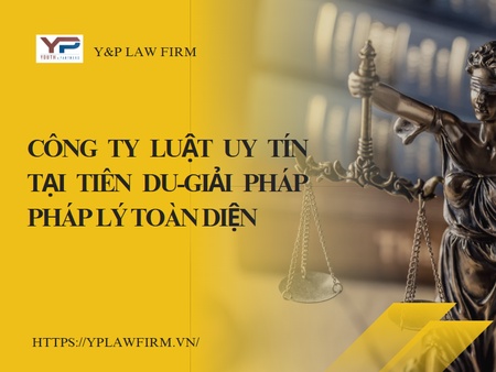 Công ty luật uy tín tại Tiên Du-Giải pháp pháp lý toàn diện