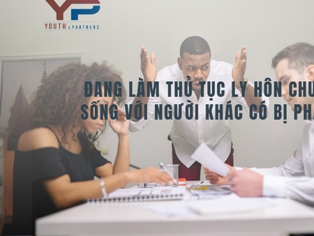 Đang làm thủ tục ly hôn chung sống với người khác có bị phạt?