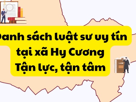 Danh sách luật sư uy tín tại xã Hy Cương – Tận lực, tận tâm