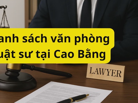 Danh sách văn phòng luật sư tại Cao Bằng cập nhật mới nhất