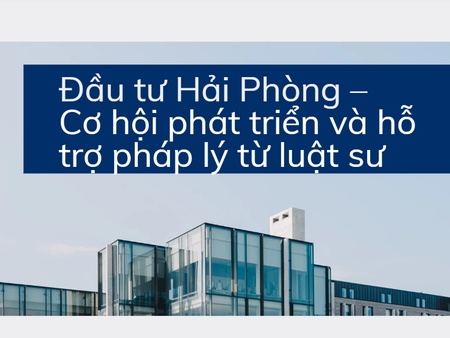 Đầu tư Hải Phòng – Cơ hội phát triển và hỗ trợ pháp lý từ luật sư