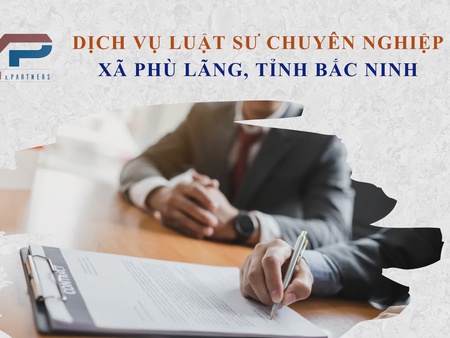 Dịch vụ luật sư chuyên nghiệp xã Phù Lãng tỉnh Bắc Ninh