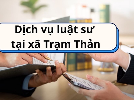 Dịch vụ luật sư tại xã Trạm Thản - Pháp lý an toàn, hiệu quả