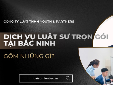 Dịch vụ luật sư trọn gói tại Bắc Ninh gồm những gì?