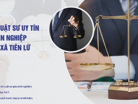 Dịch vụ luật sư uy tín và chuyên nghiệp nhất tại xã Tiên Lữ