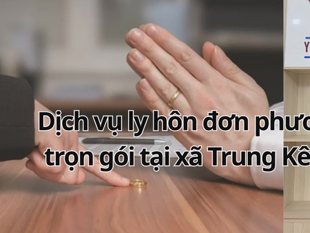 Dịch vụ ly hôn đơn phương trọn gói tại xã Trung Kênh