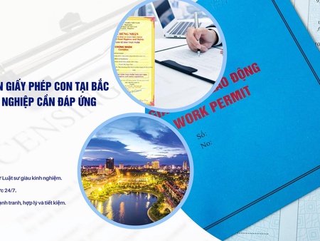Điều kiện xin giấy phép con tại Bắc Ninh: Doanh nghiệp cần đáp ứng những gì?