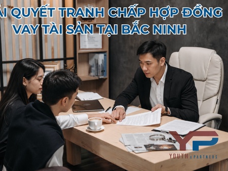 Giải quyết tranh chấp hợp đồng vay tài sản tại Bắc Ninh 2026