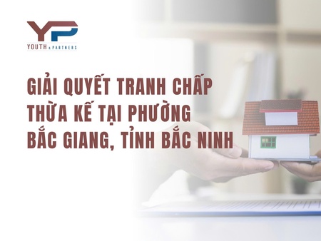 Giải quyết tranh chấp thừa kế tại Phường Bắc Giang, tỉnh Bắc Ninh