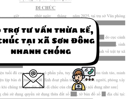Hỗ trợ tư vấn thừa kế, di chúc tại xã Sơn Đông nhanh chóng