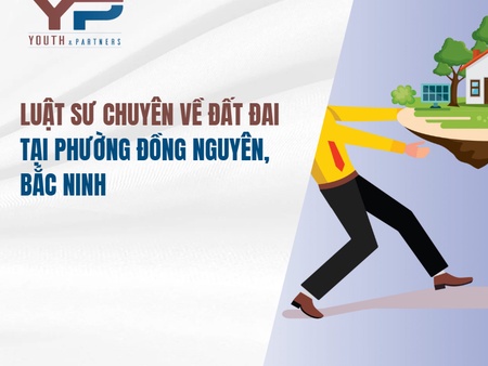 Luật sư chuyên về đất đai tại phường Đồng Nguyên, Bắc Ninh 