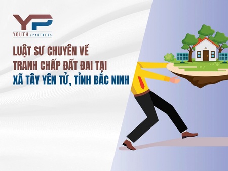 Luật sư chuyên về tranh chấp đất đai tại xã Tây Yên Tử