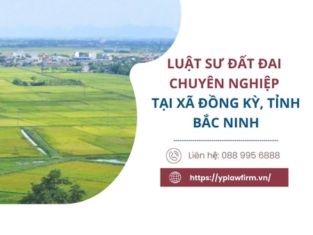 Luật sư đất đai chuyên nghiệp tại xã Đồng Kỳ, tỉnh Bắc Ninh
