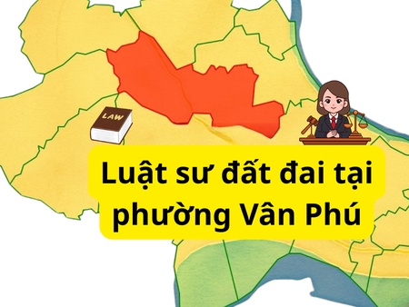 Luật sư đất đai tại phường Vân Phú – Hỗ trợ pháp lý toàn diện