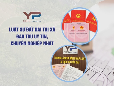 Luật sư đất đai tại xã Đạo Trù uy tín, chuyên nghiệp nhất