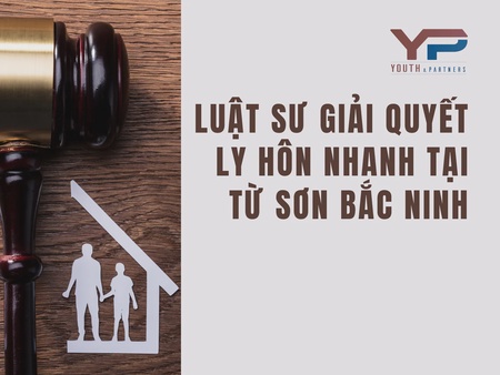 Luật sư giải quyết ly hôn nhanh tại Từ Sơn Bắc Ninh