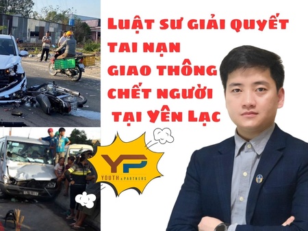 Luật sư giải quyết tai nạn giao thông chết người tại Yên Lạc