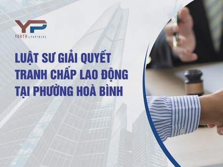 Luật sư giải quyết tranh chấp lao động tại phường Hòa Bình