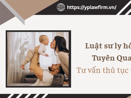 Luật sư ly hôn tại Tuyên Quang: Tư vấn thủ tục trọn gói