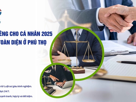 Luật sư riêng cho cá nhân 2025 – Dịch vụ toàn diện ở Phú Thọ