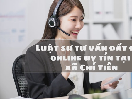 Luật sư tư vấn đất đai online uy tín tại xã Chí Tiên