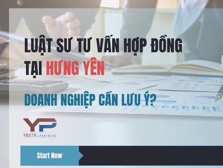 Luật sư tư vấn hợp đồng tại Hưng Yên: Doanh nghiệp cần lưu ý gì khi lựa chọn luật sư?