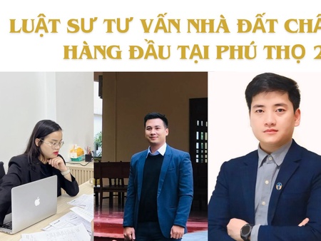 Luật sư tư vấn nhà đất chất lượng hàng đầu tại Phú Thọ 2025