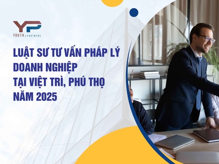 Luật sư tư vấn pháp lý doanh nghiệp tại Việt Trì, Phú Thọ 2025