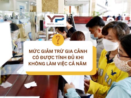 Mức giảm trừ gia cảnh có tính đủ khi không làm việc cả năm?