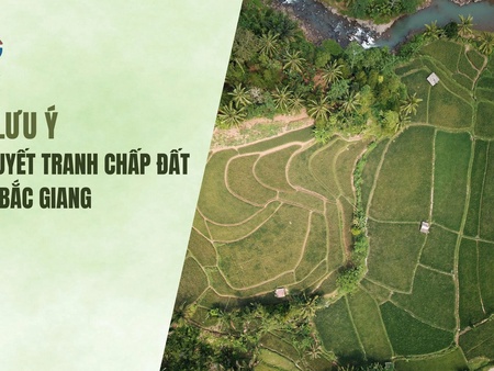 Những lưu ý khi giải quyết tranh chấp đất Yên Dũng Bắc Giang