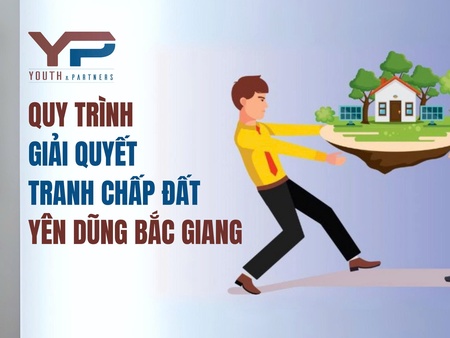 Quy trình giải quyết tranh chấp đất Yên Dũng Bắc Giang