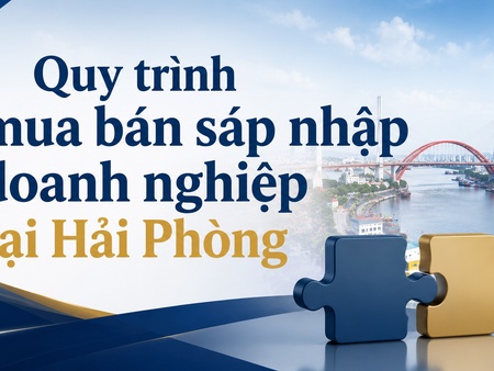 Quy trình mua bán sáp nhập doanh nghiệp tại Hải Phòng