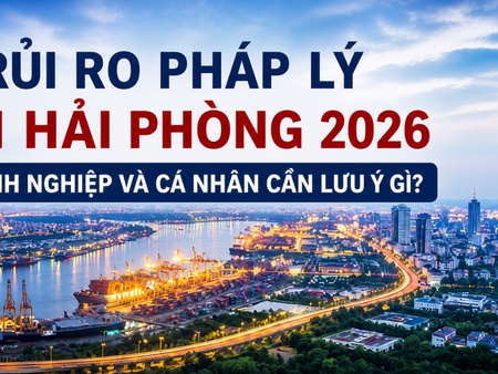 Rủi ro pháp lý tại Hải Phòng 2026: Doanh nghiệp và cá nhân cần lưu ý gì?