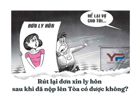 Rút lại đơn xin ly hôn sau khi đã nộp lên Tòa có được không?
