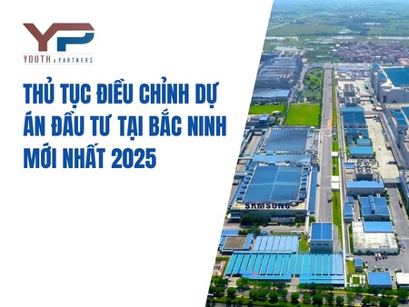 Thủ tục điều chỉnh dự án đầu tư tại Bắc Ninh mới nhất 2025