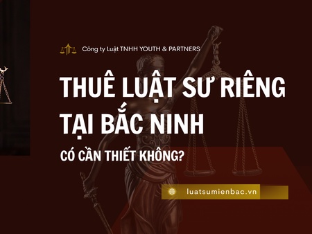 Thuê luật sư riêng tại Bắc Ninh có cần thiết không?