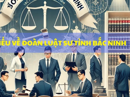 Tìm hiểu về Đoàn luật sư tỉnh Bắc Ninh