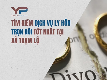 Tìm kiếm dịch vụ ly hôn trọn gói tốt nhất tại xã Trạm Lộ