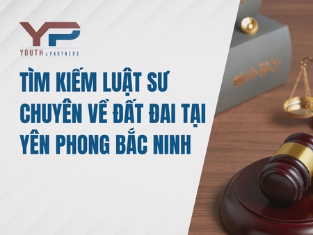 Tìm kiếm Luật sư chuyên về đất đai tại Yên Phong Bắc Ninh