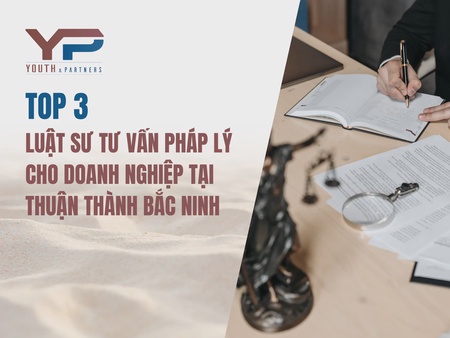 Top 3 Luật sư tư vấn pháp lý cho doanh nghiệp ở Thuận Thành