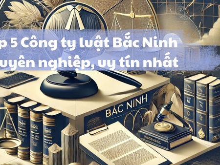 Top 5 Công ty luật Bắc Ninh chuyên nghiệp, uy tín nhất