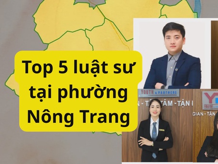Top 5 luật sư tại phường Nông Trang kinh nghiệm, chuyên môn