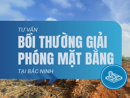 Tư vấn bồi thường giải phóng mặt bằng tại Bắc Ninh
