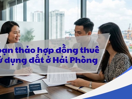 Tư vấn soạn thảo hợp đồng thuê quyền sử dụng đất ở Hải Phòng