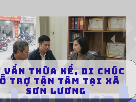 Tư vấn thừa kế, di chúc hỗ trợ tận tâm tại xã Sơn Lương