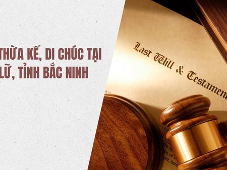 Tư vấn thừa kế, di chúc tại xã Tiên Lữ, tỉnh Bắc Ninh