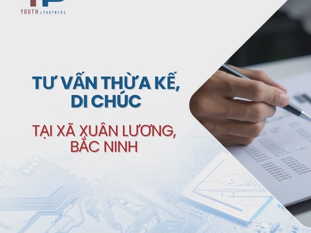 Tư vấn thừa kế, di chúc tại xã Xuân Lương, Bắc Ninh
