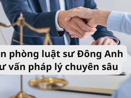 Văn phòng luật sư Đông Anh – Tư vấn pháp lý chuyên sâu